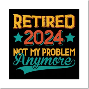 Retired 2024 Not My Problem Anymore Posters and Art